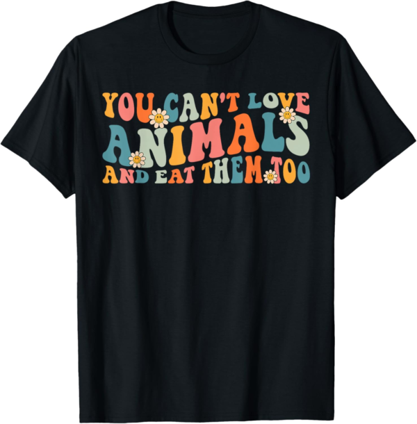 Groovy Retro You Can't Love Animals And Eat Them Too Vegan T... - Image 2
